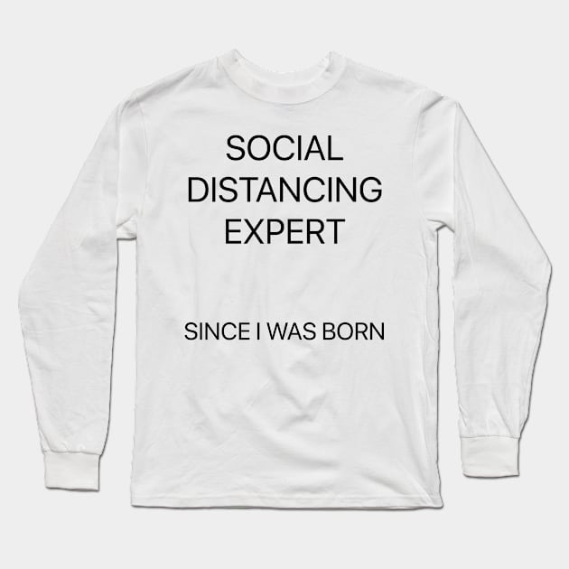 Social Distancing Expert Since I Was Born Long Sleeve T-Shirt by Trashy